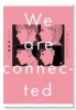 We are connected